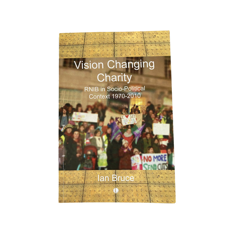 Vision Changing Charity: RNIB in Socio-Political Context by Ian Bruce