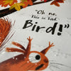 Illustration of a squirrel with text 'Oh no. This is bad. Bird!' on a white background with autumn leaves.