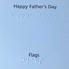 Braille and large print greeting 'Happy Father's Day' and description of card: Flags