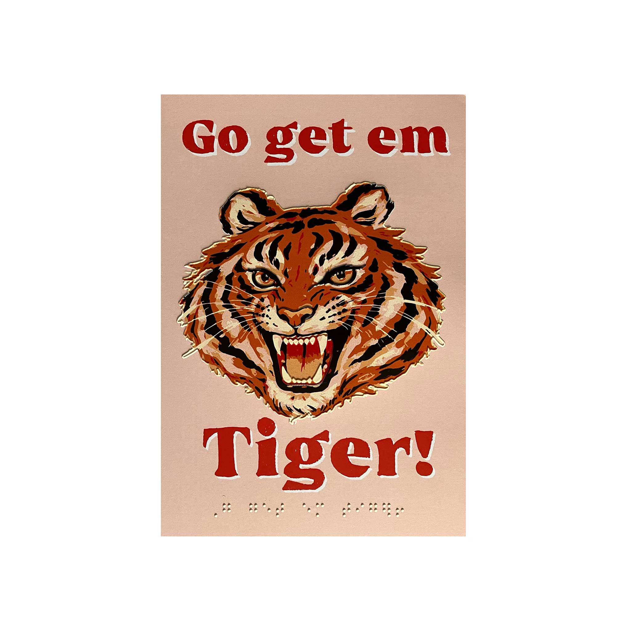 A vintage-style poster featuring a roaring tiger head centered on a pale peach background, with the words 'Go get em Tiger!' in red at the top and bottom. Braille text appears near the bottom.